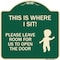 Signmission This Is Where I Sit! Please Leave Room for Us to Open Door Aluminum Sign, 18" x 18", G-1818-22811 A-DES-G-1818-22811 - alternate 1